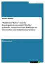 Titel: "Waldheims Walzer" und die Bundespräsidentenwahl 1986. Der politische Skandal um Kurt Waldheim im historischen und didaktischen Kontext