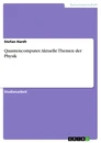 Titel: Quantencomputer. Aktuelle Themen der Physik