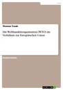 Title: Die Welthandelsorganisation (WTO) im Verhältnis zur Europäischen Union