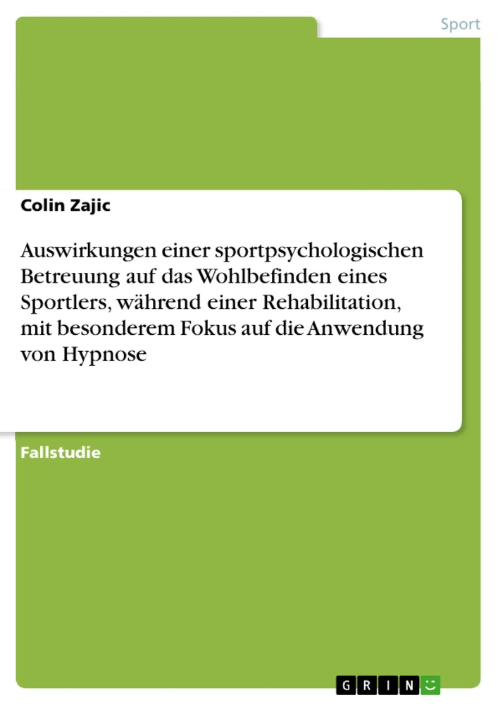 Title: Auswirkungen einer sportpsychologischen Betreuung auf das Wohlbefinden eines Sportlers, während einer Rehabilitation, mit besonderem Fokus auf die Anwendung von Hypnose