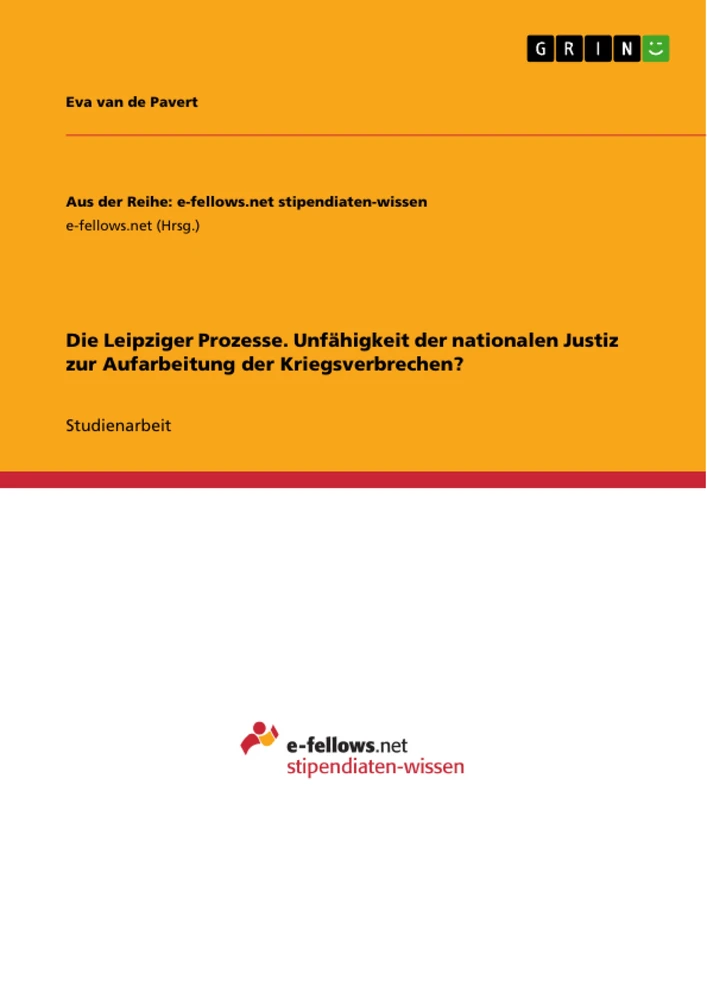Titel: Die Leipziger Prozesse. Unfähigkeit der nationalen Justiz zur Aufarbeitung der Kriegsverbrechen?