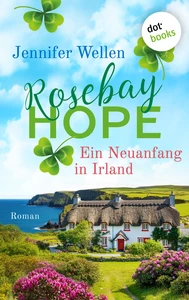 Titel: Rosebay Hope - Ein Neuanfang in Irland