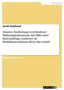 Title: Situative Erarbeitung verschiedener Marketinginstrumente mit Hilfe einer Kartenabfrage; erarbeitet im Modellunternehmen All In One GmbH