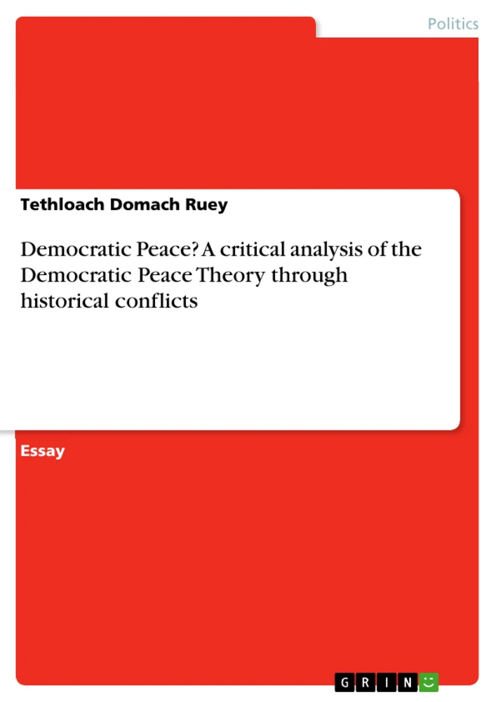 Title: Democratic Peace? A critical analysis of the Democratic Peace Theory through historical conflicts