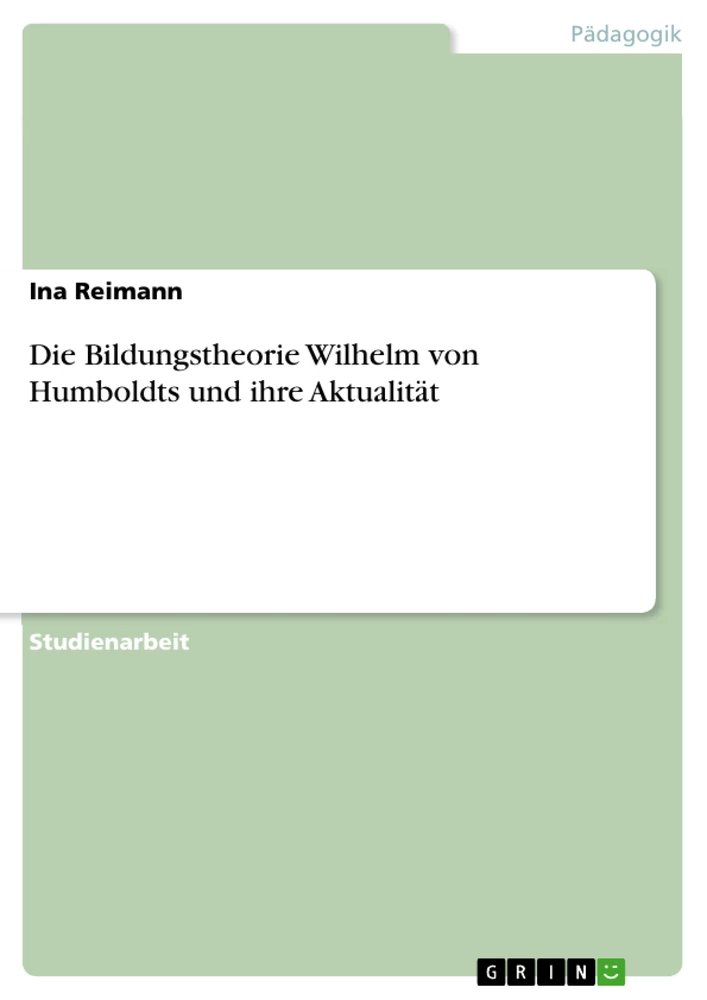 Titel: Die Bildungstheorie Wilhelm von Humboldts und ihre Aktualität  