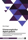 Title: Erinnerungskultur digital gedacht. Augmented Reality in der Gedenkstättenarbeit am Beispiel Brauweiler