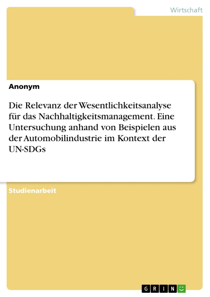 Title: Die Relevanz der Wesentlichkeitsanalyse für das Nachhaltigkeitsmanagement. Eine Untersuchung anhand von Beispielen aus der Automobilindustrie im Kontext der UN-SDGs