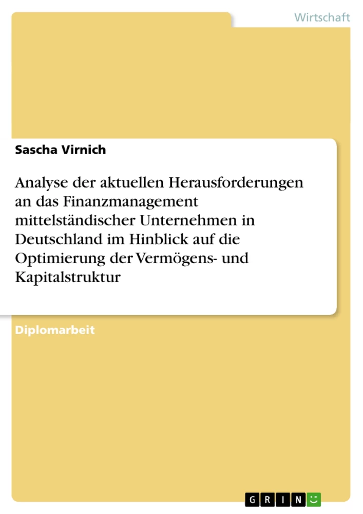 Titel: Analyse der aktuellen Herausforderungen an das Finanzmanagement mittelständischer Unternehmen in Deutschland im Hinblick auf die Optimierung der Vermögens- und Kapitalstruktur