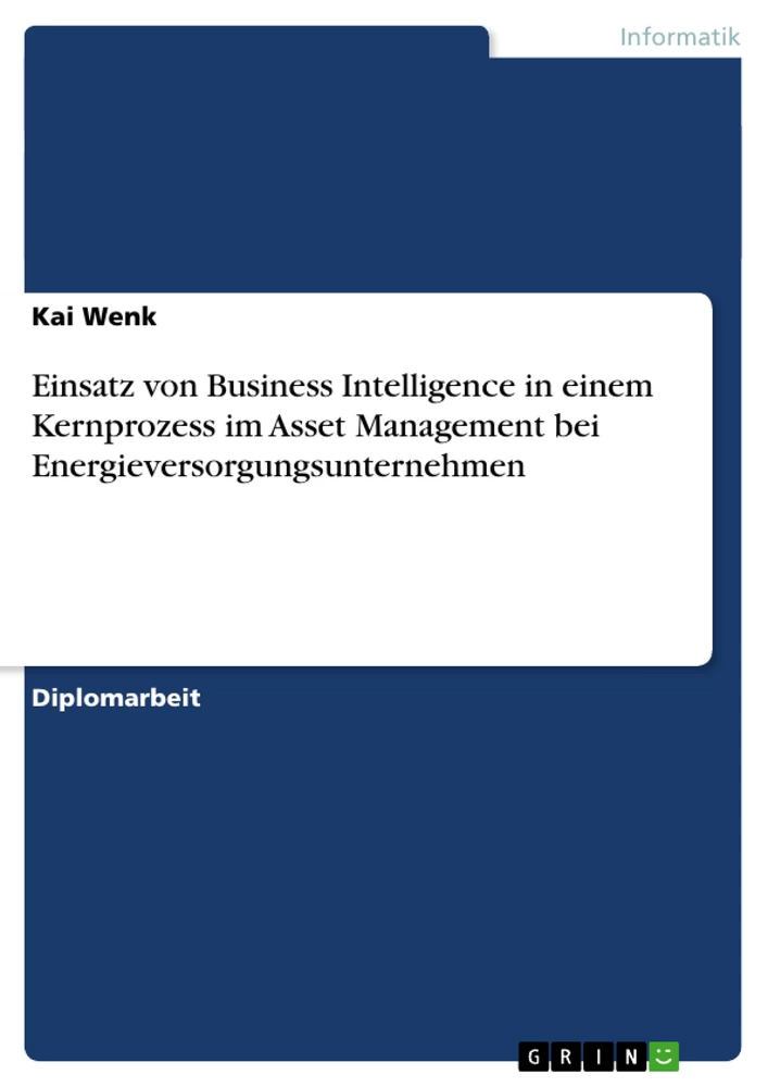 Titel: Einsatz von Business Intelligence in einem Kernprozess im Asset Management bei Energieversorgungsunternehmen