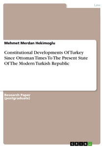 Title: Constitutional Developments Of Turkey Since Ottoman Times To The Present State Of The Modern Turkish Republic
