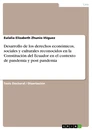 Title: Desarrollo de los derechos económicos, sociales y culturales reconocidos en la Constitución del Ecuador en el contexto de pandemia y post pandemia