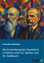 Titel: Die Entwicklung der Psychiatrie in Görlitz unter Dr. Reimer und Dr. Kahlbaum