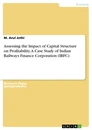 Title: Assessing the Impact of Capital Structure on Profitability. A Case Study of Indian Railways Finance Corporation (IRFC)