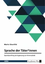Title: Sprache der Täter*innen. Sprachprofiling als Ergänzung zur Kriminalistik