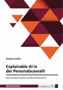 Title: Explainable AI in der Personalauswahl. Experimentelle Evaluation der Bewerberakzeptanz