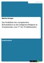 Title: Das Verhältnis der europäischen Kolonialisten zu der indigenen Religion in Nordamerika vom 17. bis 19. Jahrhundert