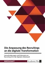 Title: Die Anpassung des Recruitings an die digitale Transformation