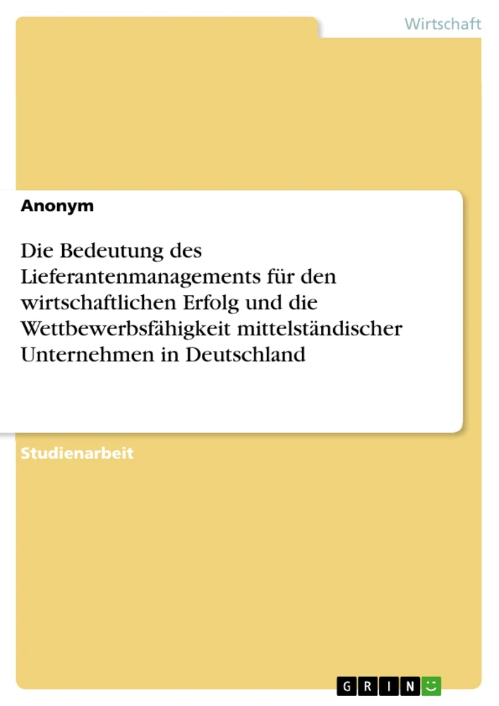 Title: Die Bedeutung des Lieferantenmanagements für den wirtschaftlichen Erfolg und die Wettbewerbsfähigkeit mittelständischer Unternehmen in Deutschland