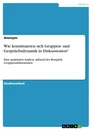 Title: Wie konstituieren sich Gruppen- und Gesprächsdynamik in Diskussionen?