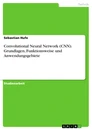 Title: Convolutional Neural Network (CNN). Grundlagen, Funktionsweise und Anwendungsgebiete
