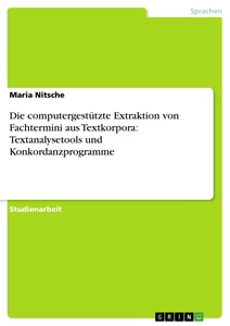Titel: Die computergestützte Extraktion von Fachtermini aus Textkorpora: Textanalysetools und Konkordanzprogramme
