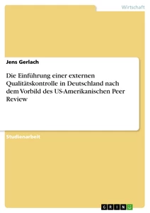 Titel: Die Einführung einer externen Qualitätskontrolle in Deutschland nach dem Vorbild des US-Amerikanischen Peer Review