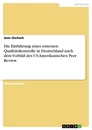 Titel: Die Einführung einer externen Qualitätskontrolle in Deutschland nach dem Vorbild des US-Amerikanischen Peer Review