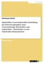 Titel: Shareholder versus Stakeholder. Darstellung der Interessengruppen einer Unternehmung. Shareholder und Stakeholder - Shareholder versus Stakeholder Konzeptionen