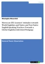 Title: Moroccan EFL Learners' Attitudes towards World Englishes and Native and Non-Native English-Speaking Teachers: Towards a Global Englishes-Informed Pedagogy