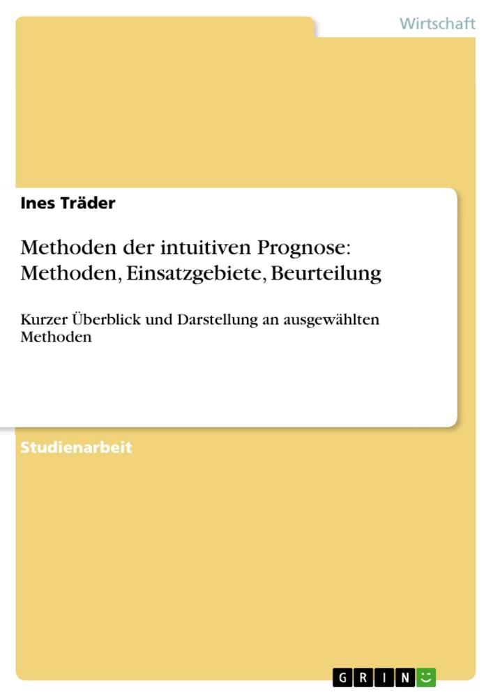 Title: Methoden der intuitiven Prognose: Methoden, Einsatzgebiete, Beurteilung