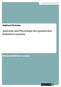 Titel: Anatomie und Physiologie des quantischen Kulturbewusstseins