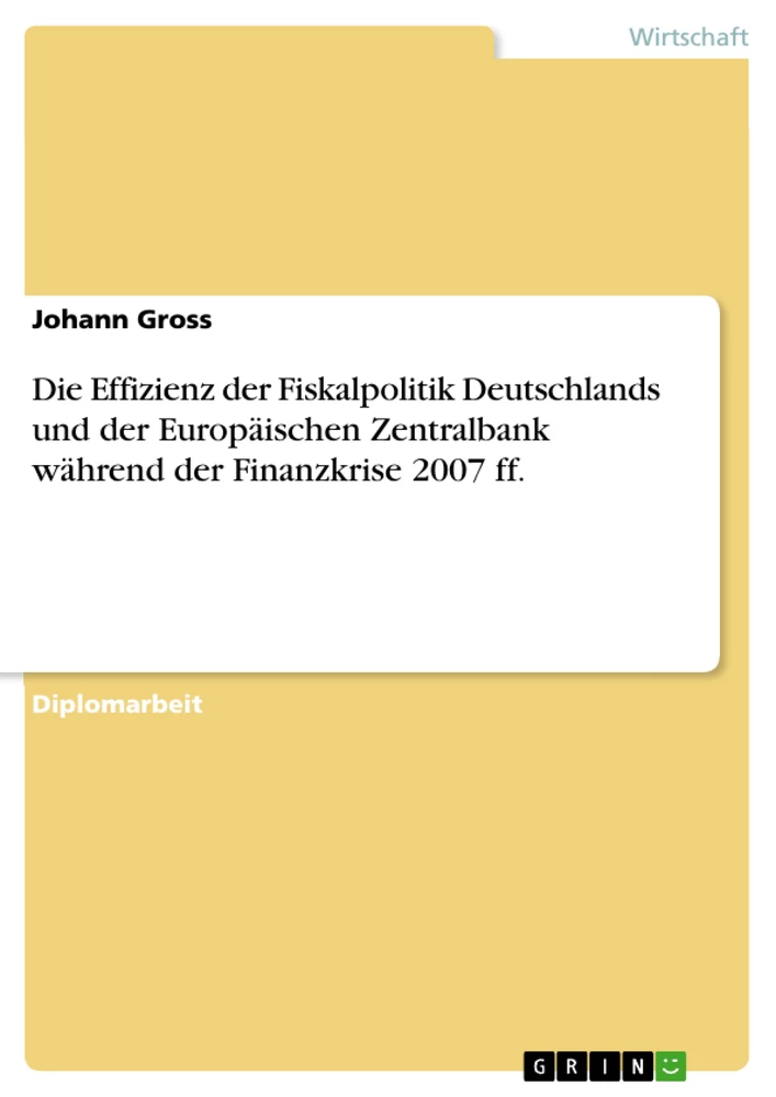 Titel: Die Effizienz der Fiskalpolitik Deutschlands und der Europäischen Zentralbank während der Finanzkrise 2007 ff.