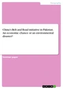 Titre: China's Belt and Road initiative in Pakistan. An economic chance or an environmental disaster?