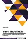 Titel: Bitches brauchen Rap. Female Empowerment und Weiblichkeitskonstruktionen im Deutschrap