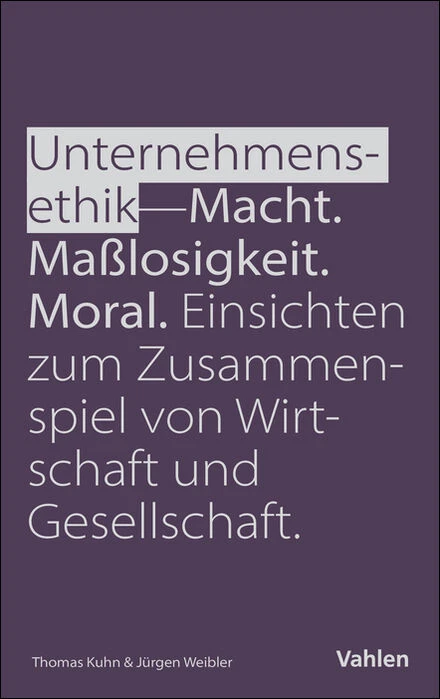 Titel: Unternehmensethik: Macht, Maßlosigkeit, Moral