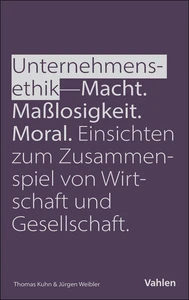 Titel: Unternehmensethik: Macht, Maßlosigkeit, Moral