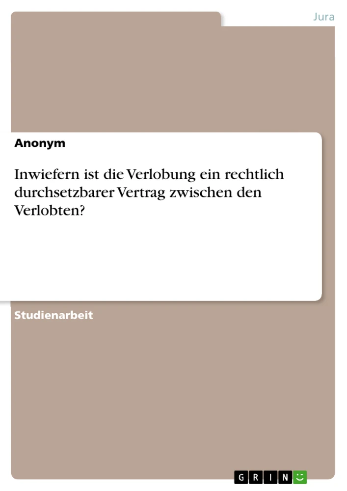 Title: Inwiefern ist die Verlobung ein rechtlich durchsetzbarer Vertrag zwischen den Verlobten?
