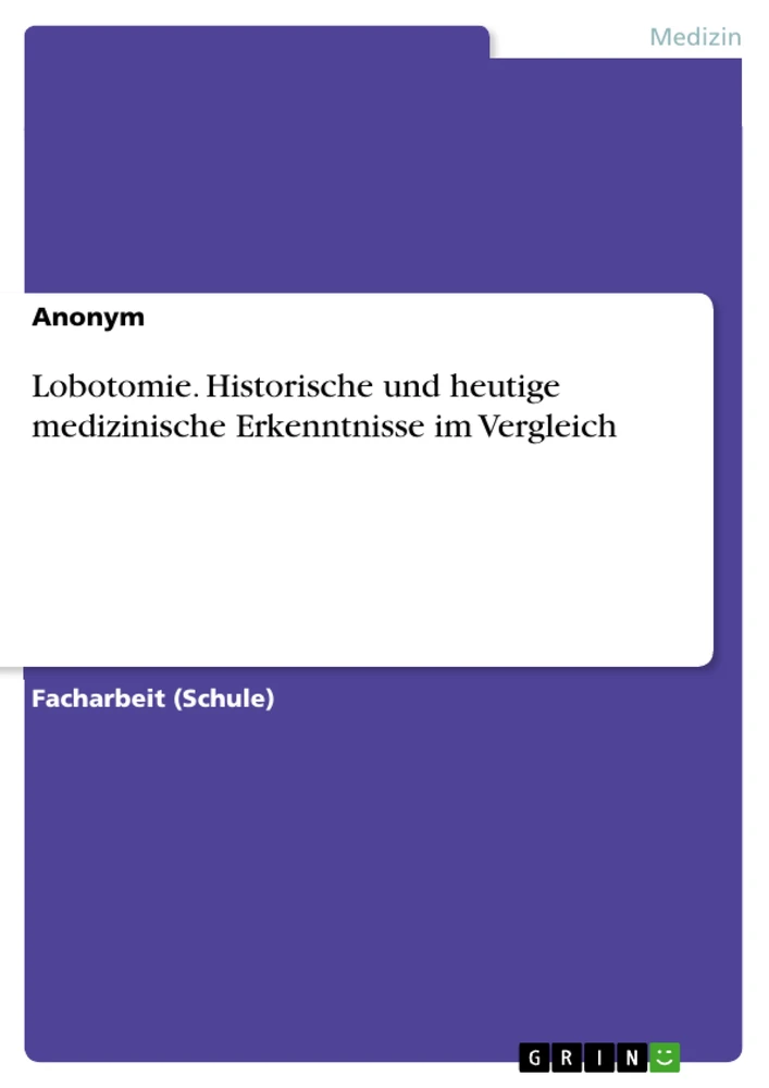 Titel: Lobotomie. Historische und heutige medizinische Erkenntnisse im Vergleich