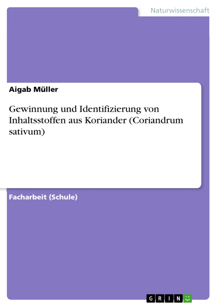 Title: Gewinnung und Identifizierung von Inhaltsstoffen aus Koriander (Coriandrum sativum)