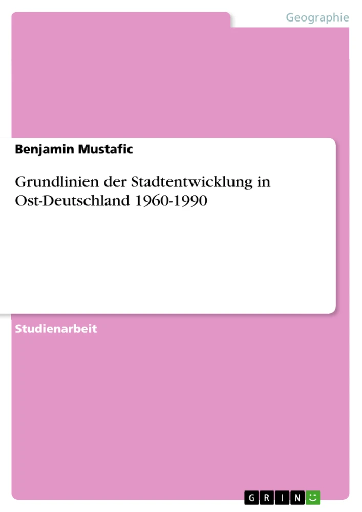 Titel: Grundlinien der Stadtentwicklung in Ost-Deutschland 1960-1990