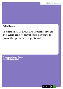 Titre: In what kind of foods are proteins present and what kind of techniques are used to prove the presence of proteins?