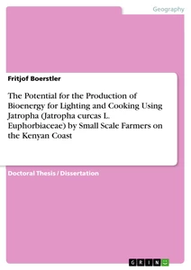 Titel: The Potential for the Production of Bioenergy for Lighting and Cooking Using Jatropha (Jatropha curcas L. Euphorbiaceae) by Small Scale Farmers on the Kenyan Coast