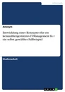 Titel: Entwicklung eines Konzeptes für ein kennzahlengestütztes IT-Management für ein selbst gewähltes Fallbeispiel