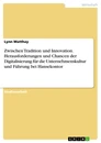 Titel: Zwischen Tradition und Innovation. Herausforderungen und Chancen der Digitalisierung für die Unternehmenskultur und Führung bei Hansekontor