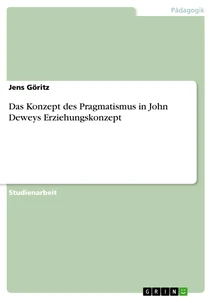 Título: Das Konzept des Pragmatismus in John Deweys Erziehungskonzept
