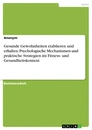 Título: Gesunde Gewohnheiten etablieren und erhalten. Psychologische Mechanismen und praktische Strategien im Fitness- und Gesundheitskontext