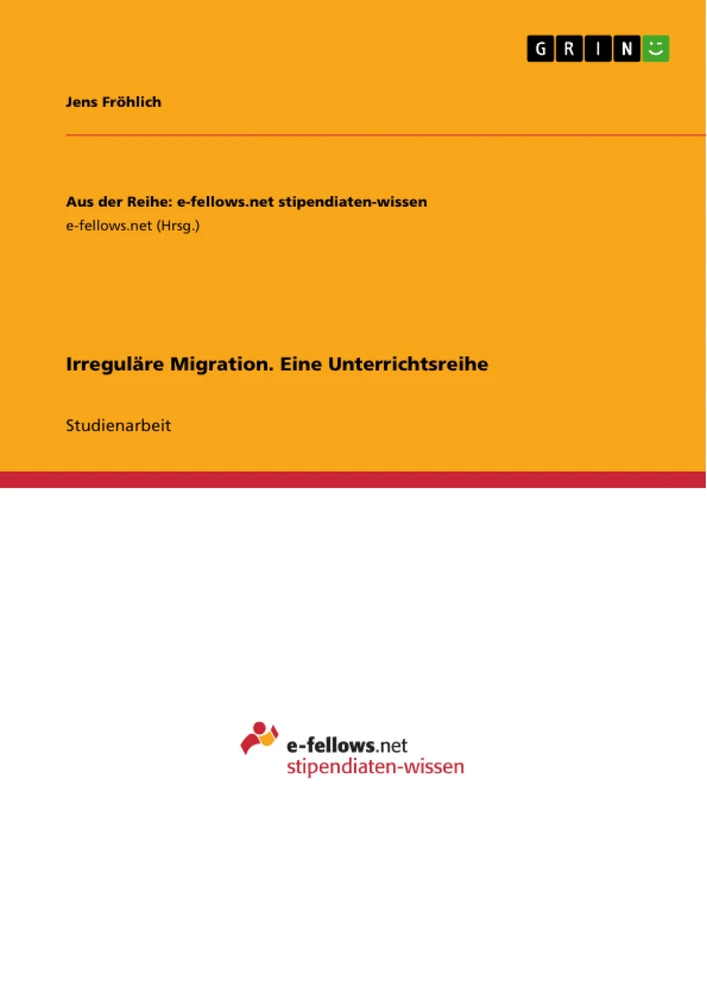 Titel: Irreguläre Migration. Eine Unterrichtsreihe