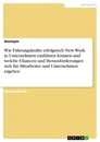 Titel: Wie Führungskräfte erfolgreich New Work in Unternehmen einführen können und welche Chancen und Herausforderungen sich für Mitarbeiter und Unternehmen ergeben