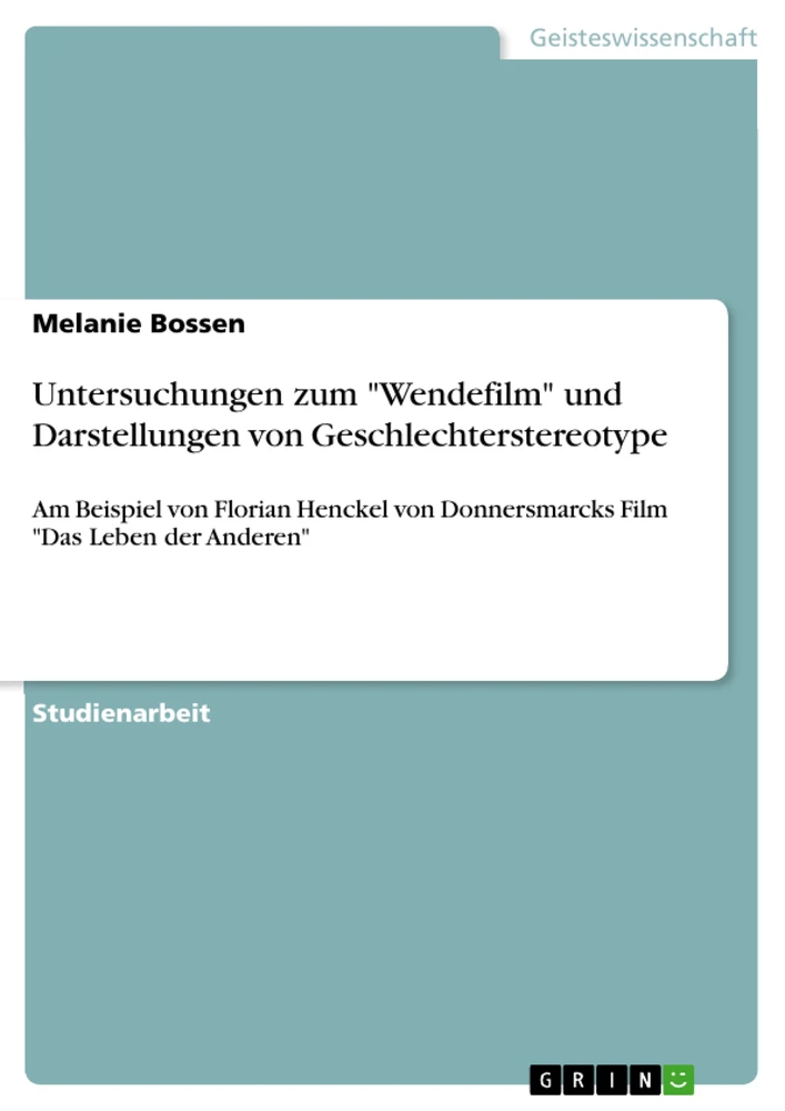 Titel: Untersuchungen zum "Wendefilm" und Darstellungen von Geschlechterstereotype