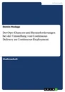 Title: DevOps. Chancen und Herausforderungen bei der Umstellung von Continuous Delivery zu Continuous Deployment